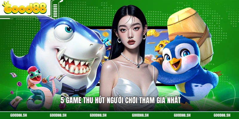 5 game thu hút người chơi tham gia nhất