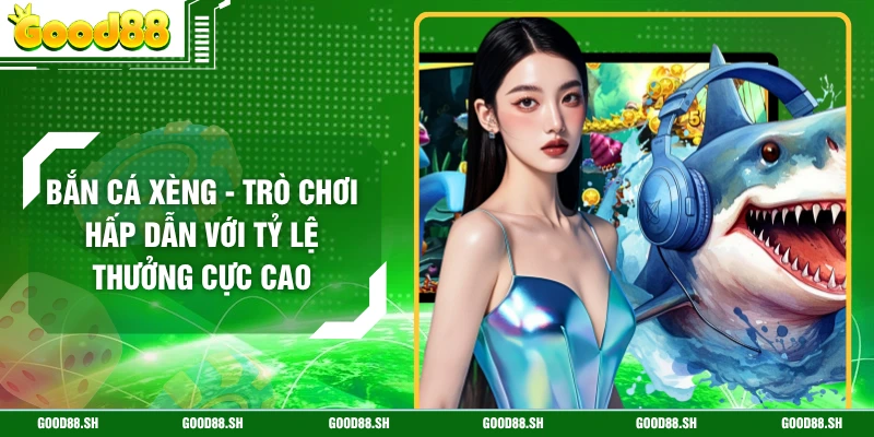 Bắn Cá Xèng - Trò Chơi Hấp Dẫn Với Tỷ Lệ Thưởng Cực Cao