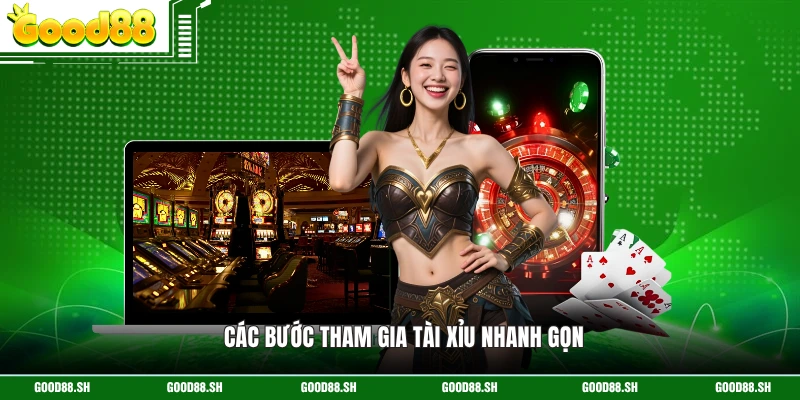 Các bước tham gia tài xỉu nhanh gọn