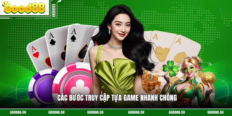 Các bước truy cập tựa game nhanh chóng