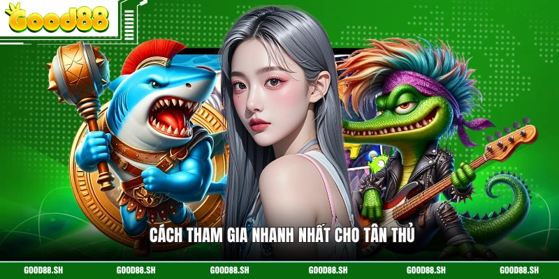 Cách tham gia nhanh nhất cho tân thủ