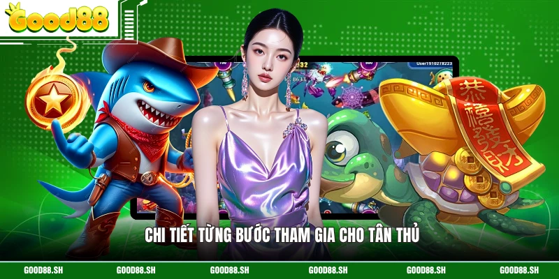 Chi tiết từng bước tham gia cho tân thủ