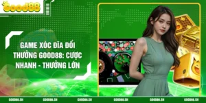 Game Xóc Đĩa Đổi Thưởng GOOD88: Cược Nhanh - Thưởng Lớn