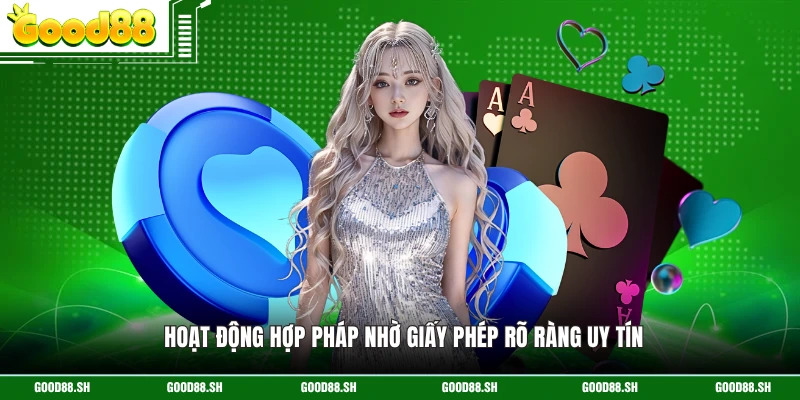 Hoạt động hợp pháp nhờ giấy phép rõ ràng uy tín