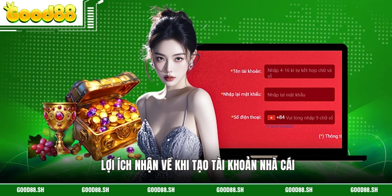 Lợi ích nhận về khi tạo tài khoản nhà cái 