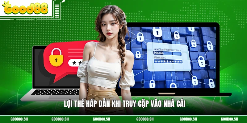 Lợi thế hấp dẫn khi truy cập vào nhà cái