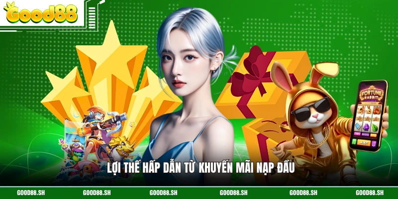 Lợi thế hấp dẫn từ khuyến mãi nạp đầu 