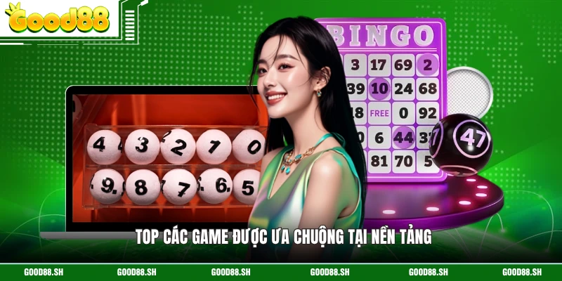 Top các game được ưa chuộng tại nền tảng