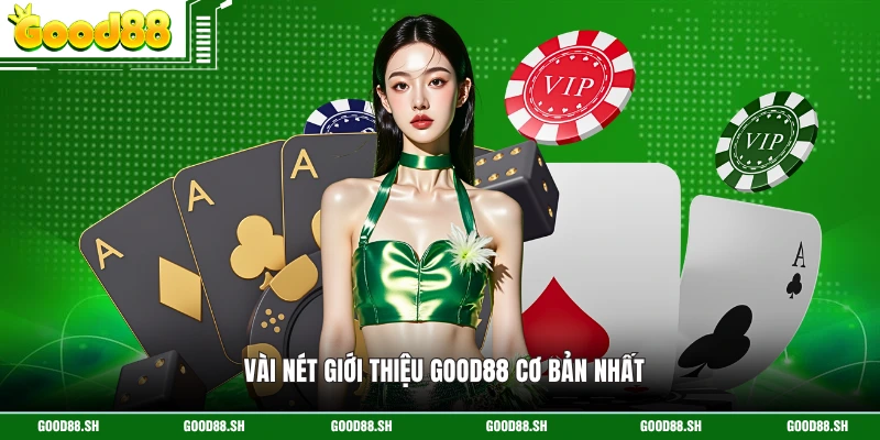 Vài nét giới thiệu GOOD88 cơ bản nhất